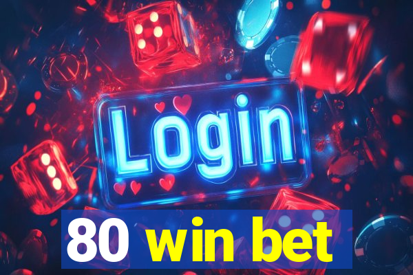 80 win bet